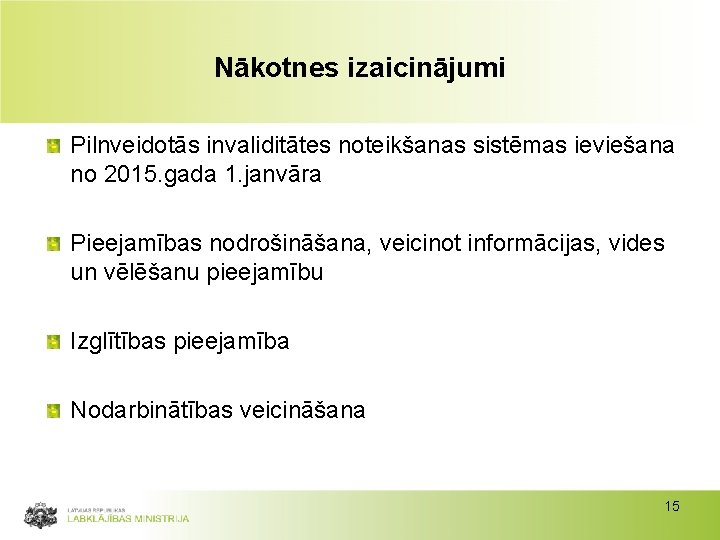 Nākotnes izaicinājumi Pilnveidotās invaliditātes noteikšanas sistēmas ieviešana no 2015. gada 1. janvāra Pieejamības nodrošināšana,