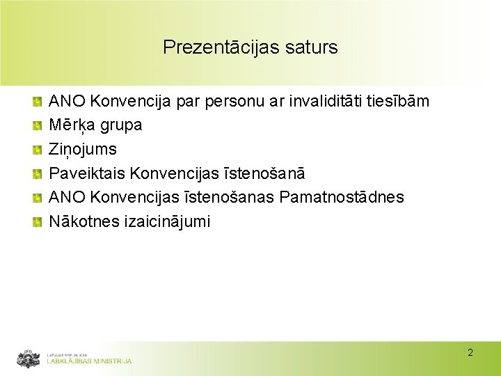 Prezentācijas saturs ANO Konvencija par personu ar invaliditāti tiesībām Mērķa grupa Ziņojums Paveiktais Konvencijas