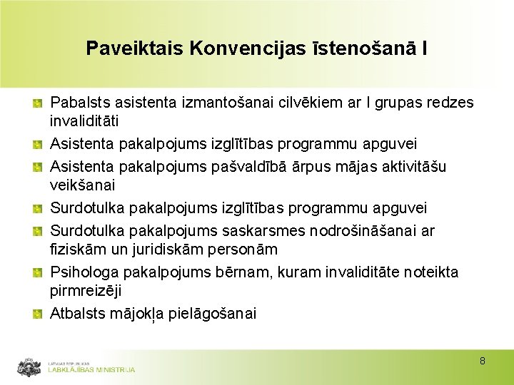 Paveiktais Konvencijas īstenošanā I Pabalsts asistenta izmantošanai cilvēkiem ar I grupas redzes invaliditāti Asistenta