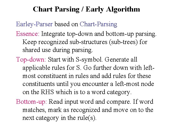 Chart Parsing / Early Algorithm Earley-Parser based on Chart-Parsing Essence: Integrate top-down and bottom-up