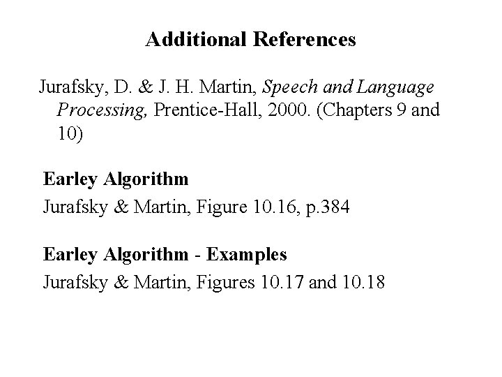 Additional References Jurafsky, D. & J. H. Martin, Speech and Language Processing, Prentice-Hall, 2000.