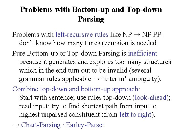 Problems with Bottom-up and Top-down Parsing Problems with left-recursive rules like NP → NP