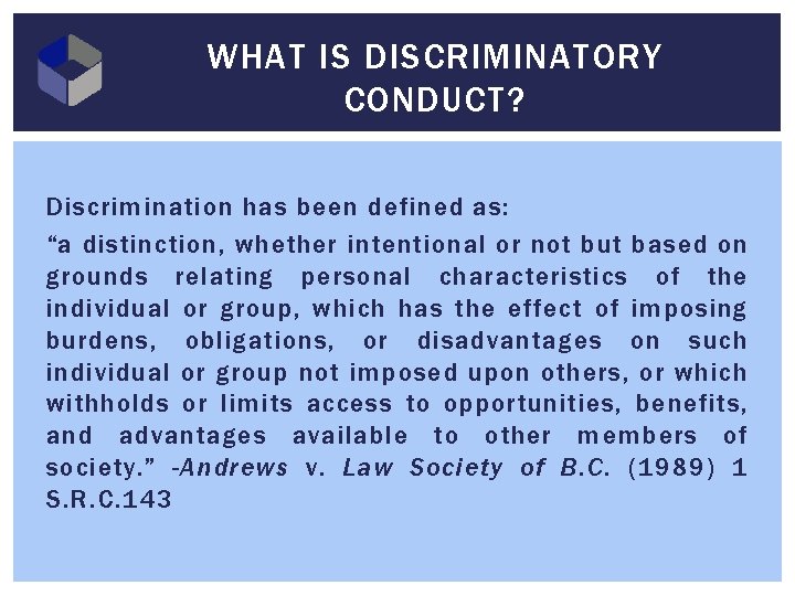 WHAT IS DISCRIMINATORY CONDUCT? Discrimination has been defined as: “a distinction, whether intentional or