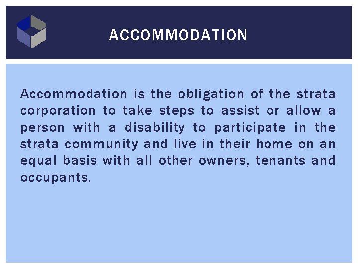 ACCOMMODATION Accommodation is the obligation of the strata corporation to take steps to assist