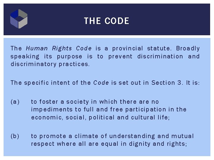 THE CODE The Human Rights Code is a provincial statute. Broadly speaking its purpose