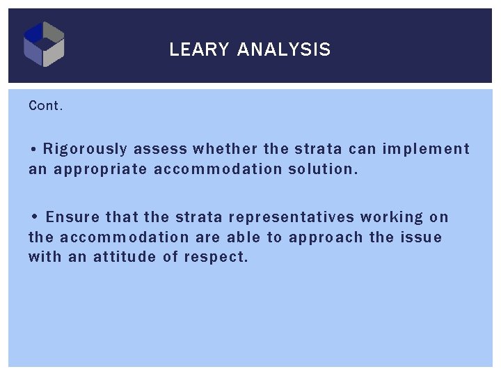 LEARY ANALYSIS Cont. • Rigorously assess whether the strata can implement an appropriate accommodation
