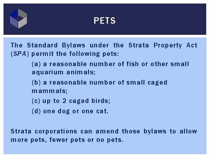 PETS The Standard Bylaws under the Strata Property Act (SPA) permit the following pets: