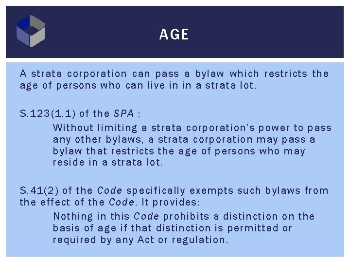 AGE A strata corporation can pass a bylaw which restricts the age of persons