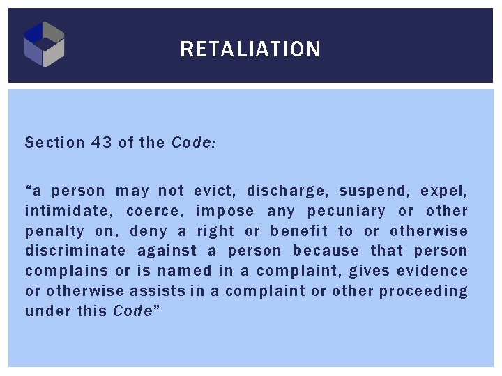 RETALIATION Section 43 of the Code: “a person may not evict, discharge, suspend, expel,