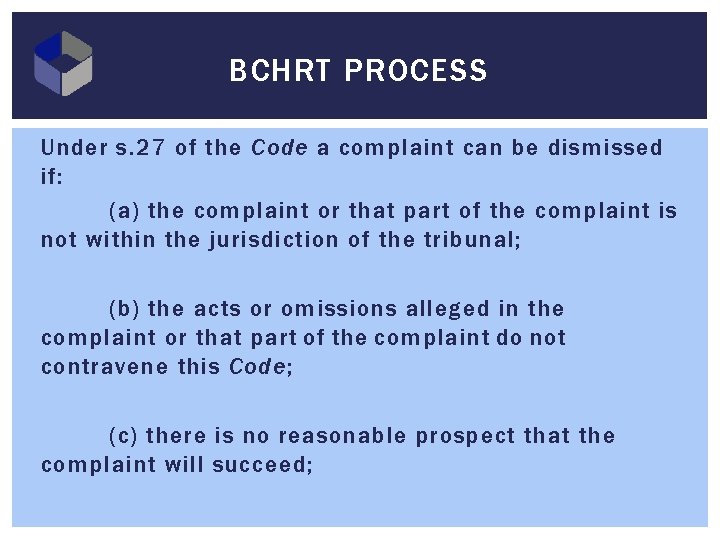 BCHRT PROCESS Under s. 27 of the Code a complaint can be dismissed if: