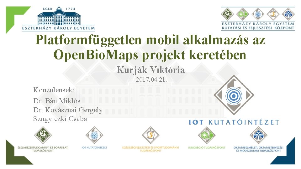 Platformfüggetlen mobil alkalmazás az Open. Bio. Maps projekt keretében Kurják Viktória 2017. 04. 21.