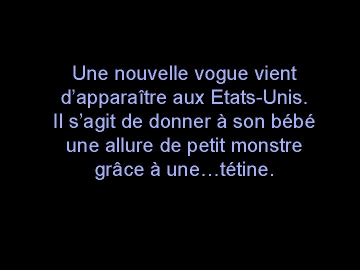 Une nouvelle vogue vient d’apparaître aux Etats-Unis. Il s’agit de donner à son bébé