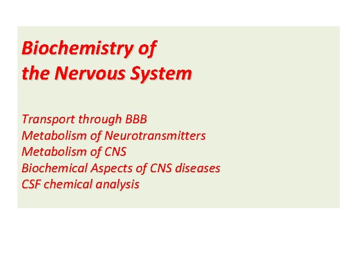 Biochemistry of the Nervous System Transport through BBB Metabolism of Neurotransmitters Metabolism of CNS