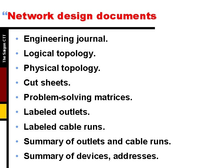 The Saigon CTT }Network design documents • Engineering journal. • Logical topology. • Physical