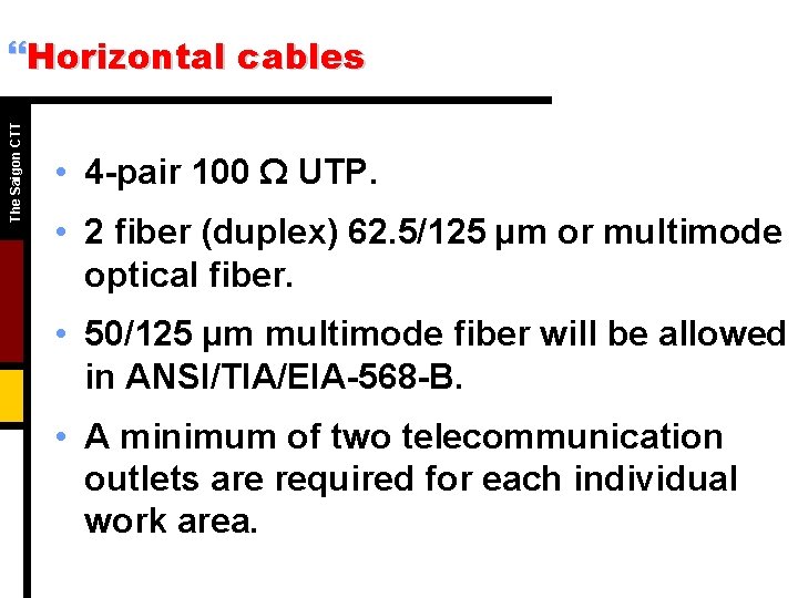 The Saigon CTT }Horizontal cables • 4 -pair 100 Ω UTP. • 2 fiber