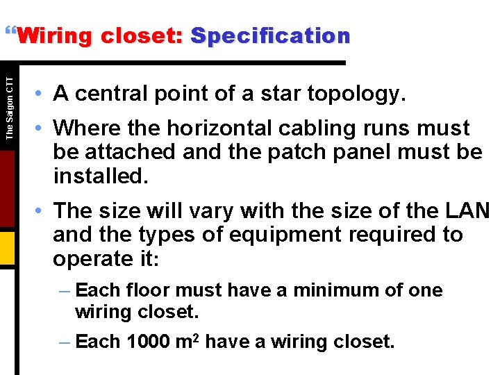 The Saigon CTT }Wiring closet: Specification • A central point of a star topology.