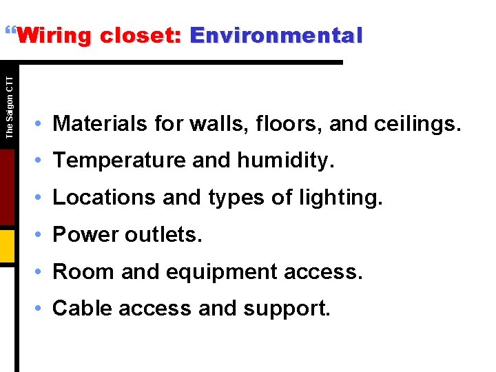 The Saigon CTT }Wiring closet: Environmental • Materials for walls, floors, and ceilings. •