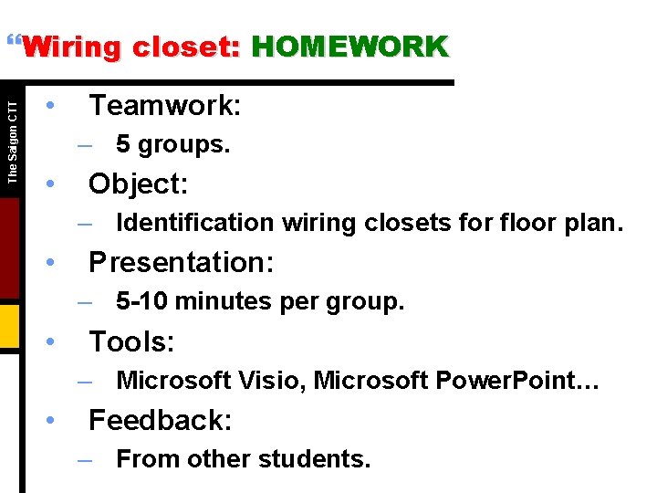 The Saigon CTT }Wiring closet: HOMEWORK • Teamwork: – 5 groups. • Object: –