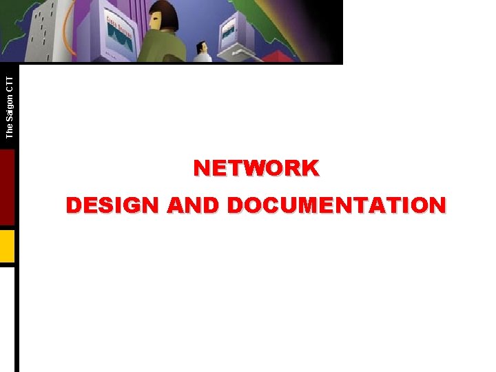 The Saigon CTT NETWORK DESIGN AND DOCUMENTATION 