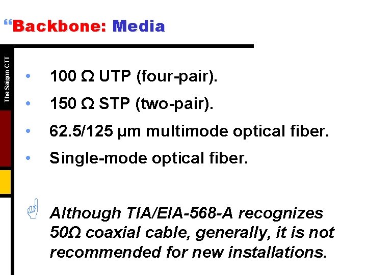The Saigon CTT }Backbone: Media • 100 Ω UTP (four-pair). • 150 Ω STP
