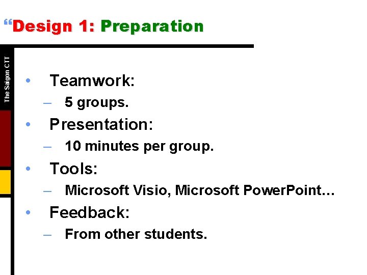 The Saigon CTT }Design 1: Preparation • Teamwork: – 5 groups. • Presentation: –