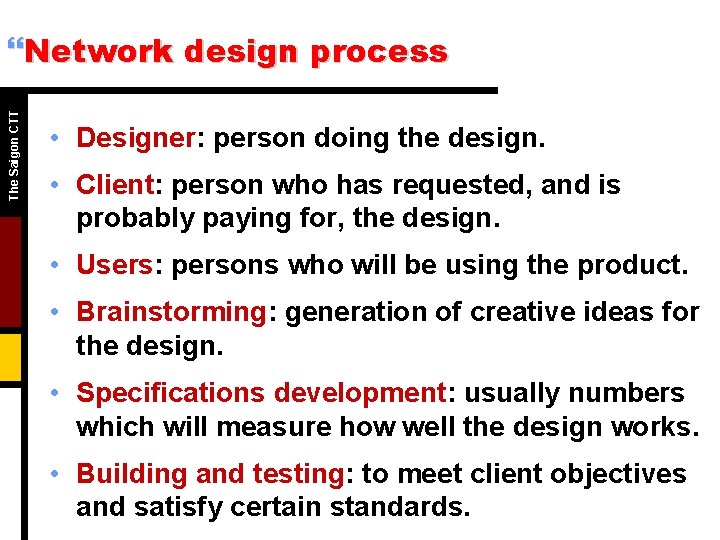 The Saigon CTT }Network design process • Designer: person doing the design. • Client:
