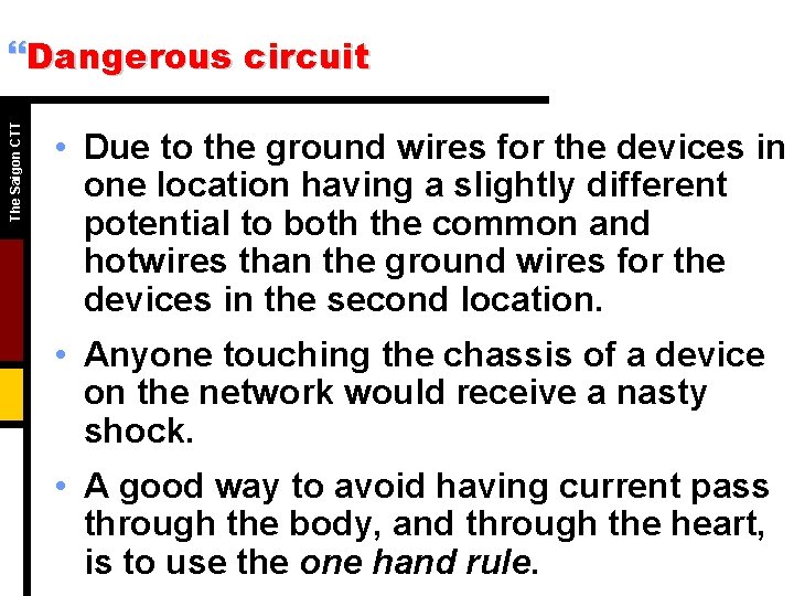 The Saigon CTT }Dangerous circuit • Due to the ground wires for the devices