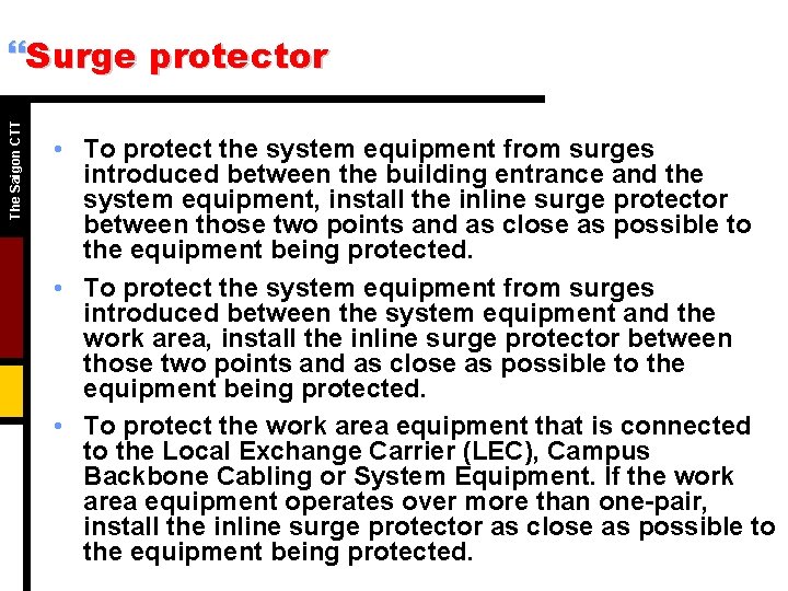 The Saigon CTT }Surge protector • To protect the system equipment from surges introduced