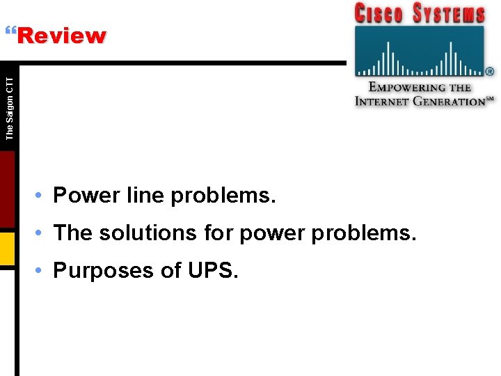 The Saigon CTT }Review • Power line problems. • The solutions for power problems.