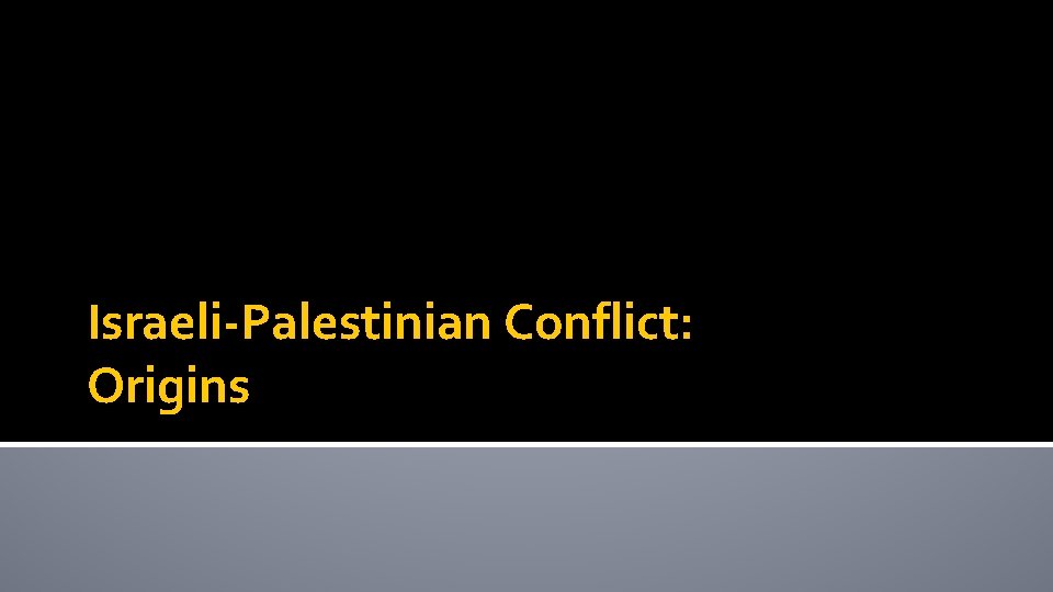 Israeli-Palestinian Conflict: Origins 