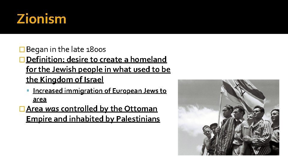 Zionism � Began in the late 1800 s � Definition: desire to create a