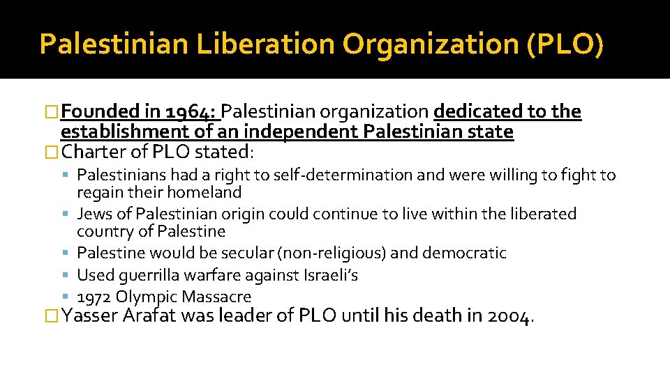 Palestinian Liberation Organization (PLO) �Founded in 1964: Palestinian organization dedicated to the establishment of