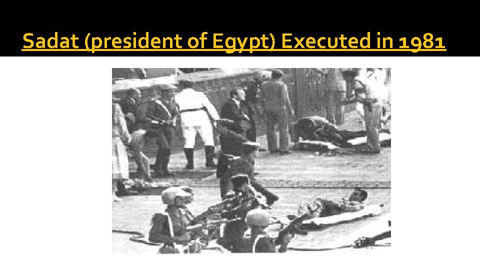 Sadat (president of Egypt) Executed in 1981 