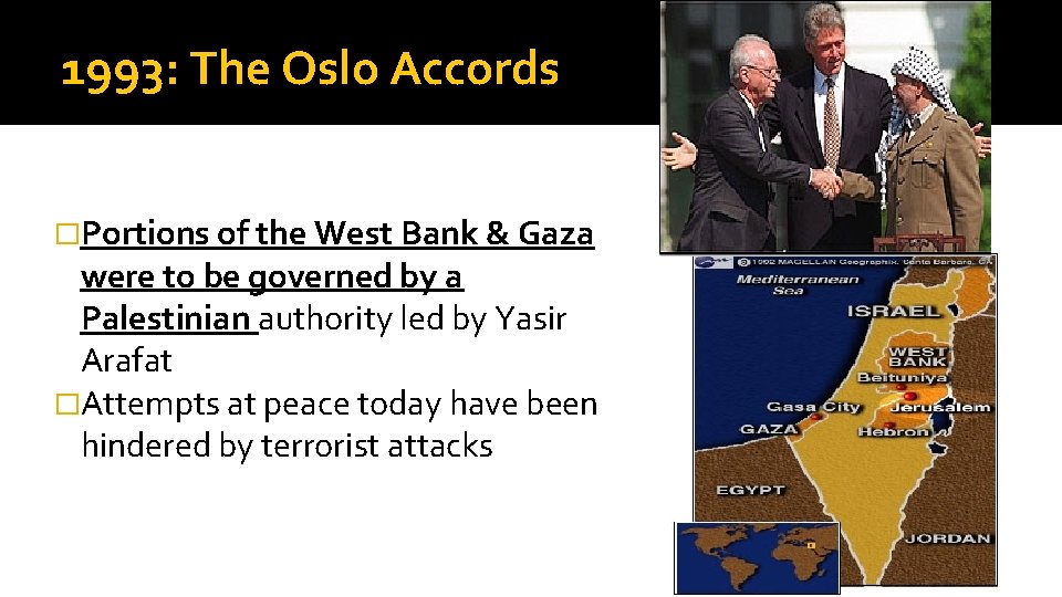 1993: The Oslo Accords �Portions of the West Bank & Gaza were to be