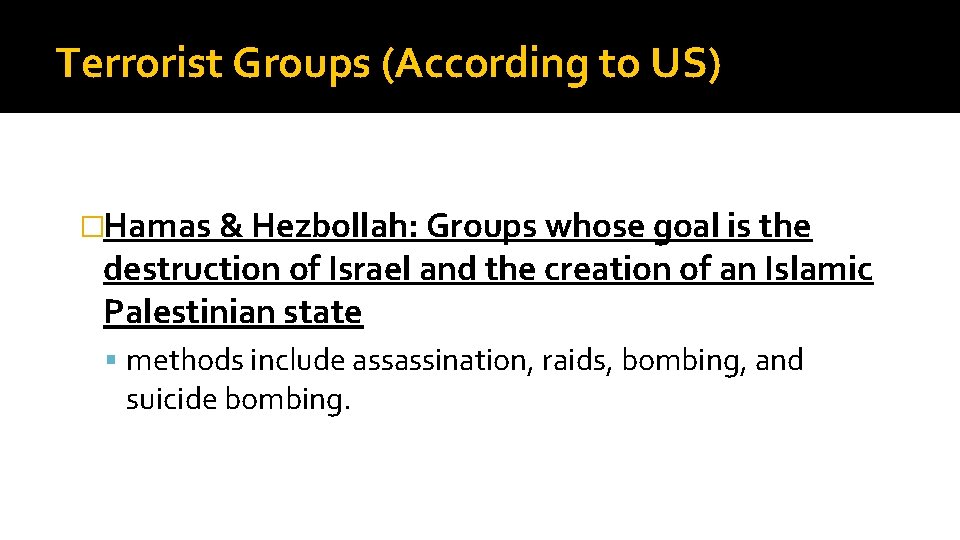 Terrorist Groups (According to US) �Hamas & Hezbollah: Groups whose goal is the destruction