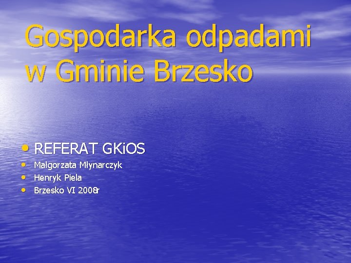 Gospodarka odpadami w Gminie Brzesko • REFERAT GKi. OS • Małgorzata Młynarczyk • Henryk