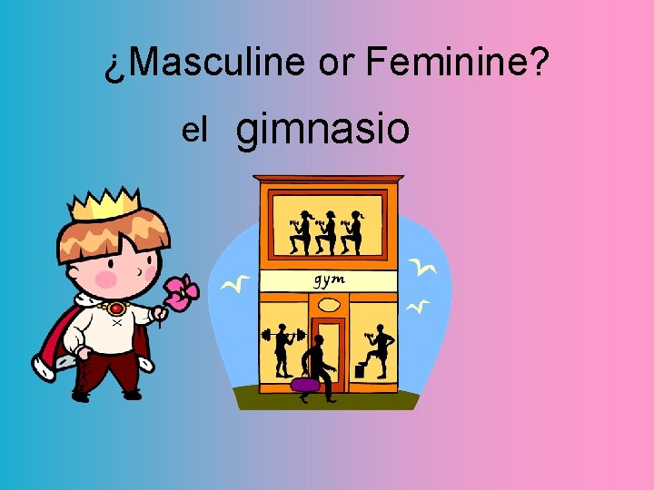 ¿Masculine or Feminine? el gimnasio 
