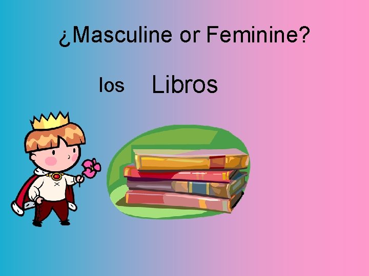 ¿Masculine or Feminine? los Libros 