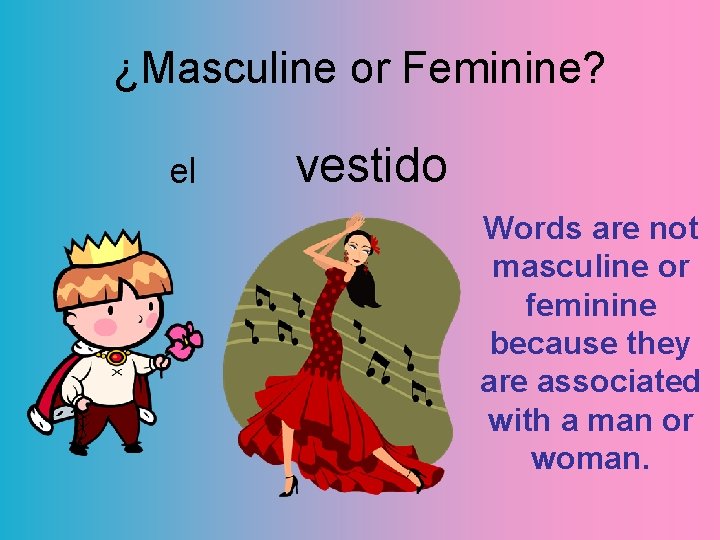 ¿Masculine or Feminine? el vestido Words are not masculine or feminine because they are