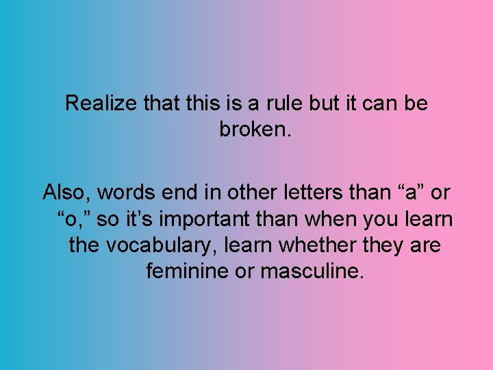 Realize that this is a rule but it can be broken. Also, words end