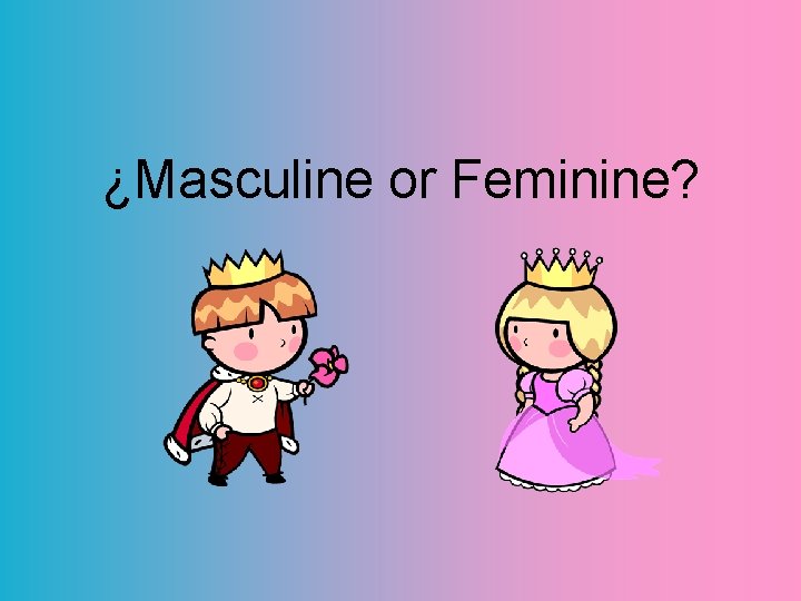 ¿Masculine or Feminine? 