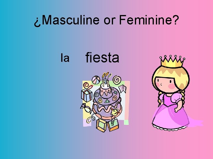 ¿Masculine or Feminine? la fiesta 