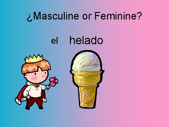 ¿Masculine or Feminine? el helado 