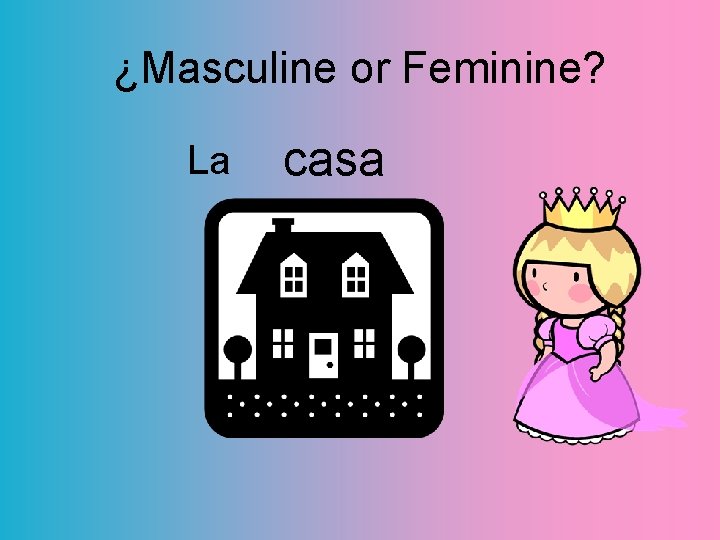 ¿Masculine or Feminine? La casa 