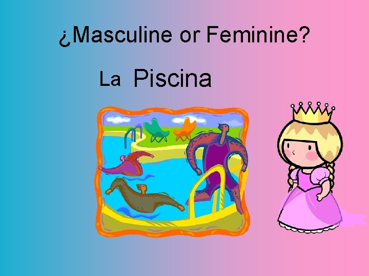 ¿Masculine or Feminine? La Piscina 