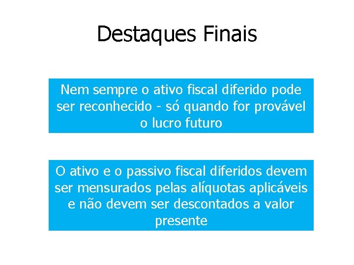 Destaques Finais Nem sempre o ativo fiscal diferido pode ser reconhecido - só quando Destaques Finais Nem sempre o ativo fiscal diferido pode ser reconhecido - só quando
