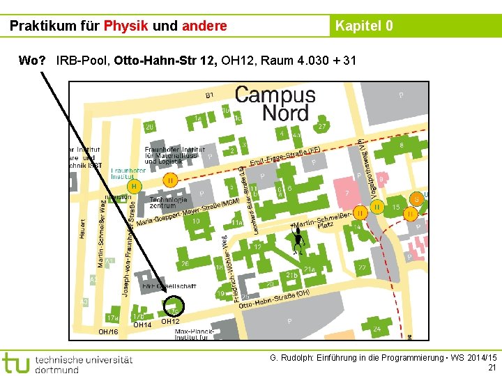 Praktikum für Physik und andere Kapitel 0 Wo? IRB-Pool, Otto-Hahn-Str 12, OH 12, Raum