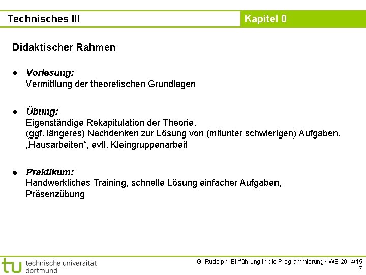Technisches III Kapitel 0 Didaktischer Rahmen ● Vorlesung: Vermittlung der theoretischen Grundlagen ● Übung: