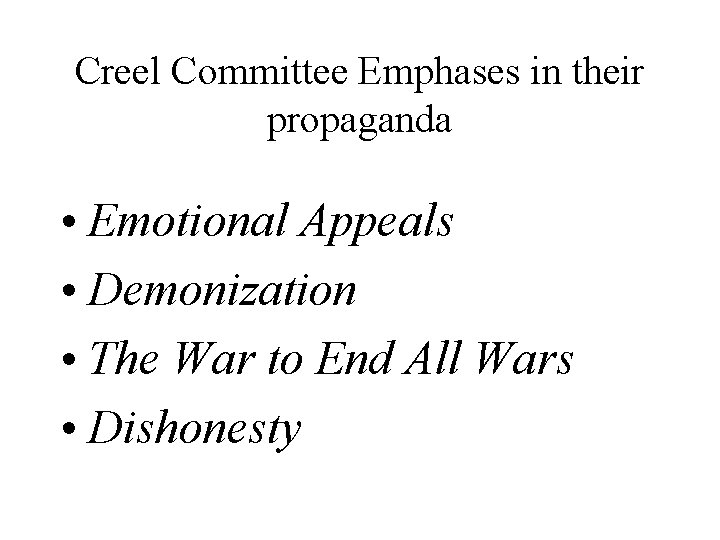 Creel Committee Emphases in their propaganda • Emotional Appeals • Demonization • The War