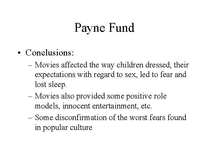 Payne Fund • Conclusions: – Movies affected the way children dressed, their expectations with